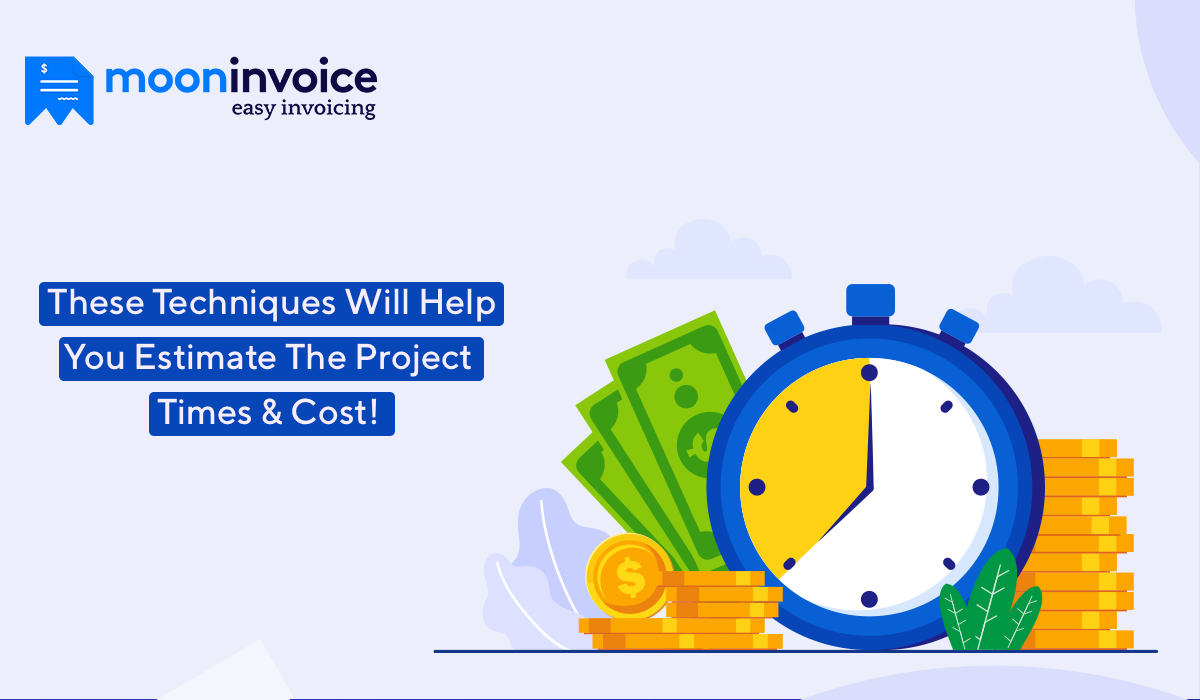 These Techniques Will Help You Estimate The Project Time & Cost!