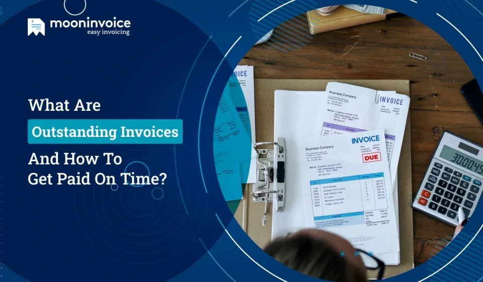 What are Outstanding Invoices and How to Get Paid on Time?