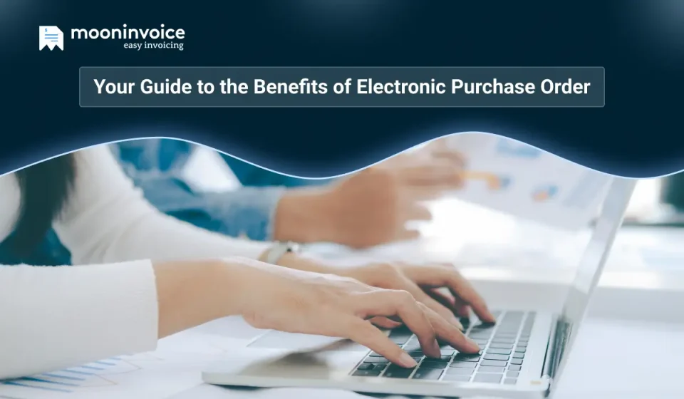 Your Guide to the Benefits of Electronic Purchase Order