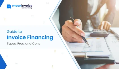 Guide to Invoice Financing: Types, Pros, and Cons