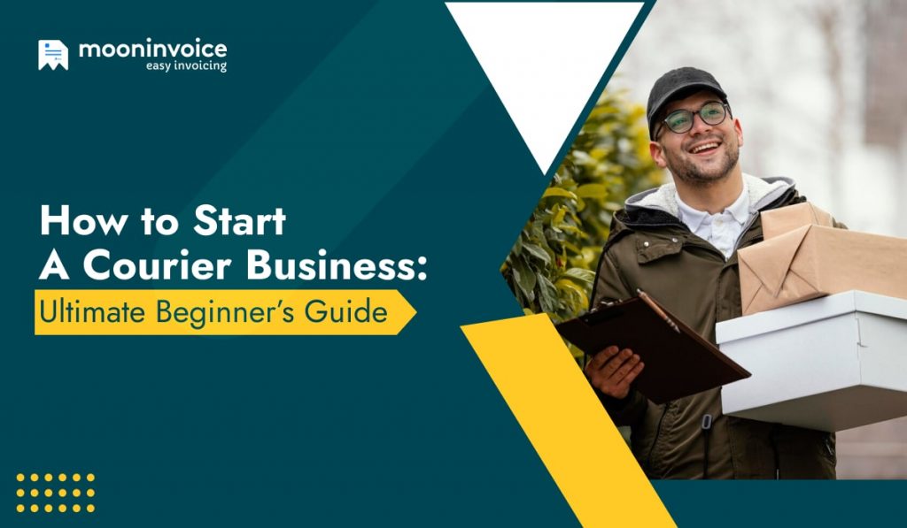 How To Start A Courier Business Ultimate Beginner’s Guide